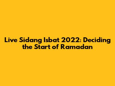 Live Sidang Isbat 2022: Deciding the Start of Ramadan