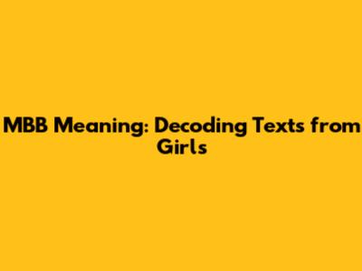 MBB Meaning: Decoding Texts from Girls
