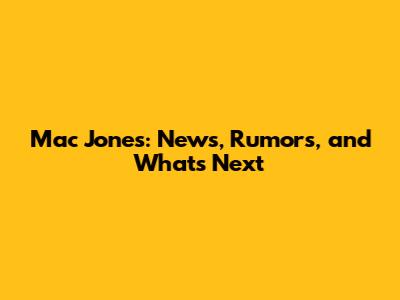 Mac Jones: News, Rumors, and What's Next