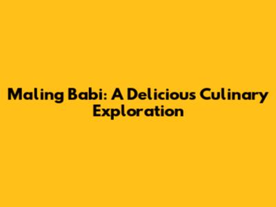 Maling Babi: A Delicious Culinary Exploration