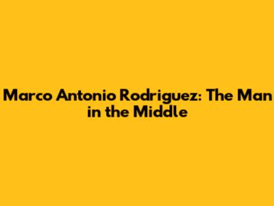 Marco Antonio Rodriguez: The Man in the Middle