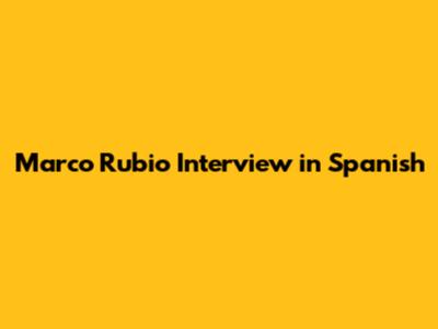 Marco Rubio Interview in Spanish