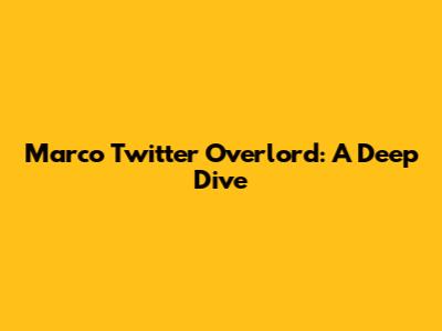 Marco Twitter Overlord: A Deep Dive