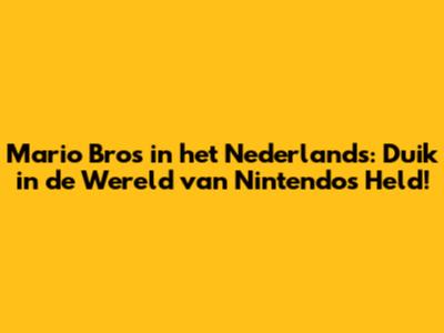 Mario Bros in het Nederlands: Duik in de Wereld van Nintendo's Held!