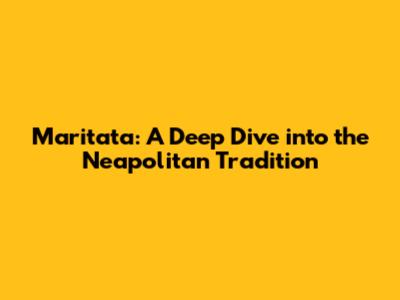 Maritata: A Deep Dive into the Neapolitan Tradition