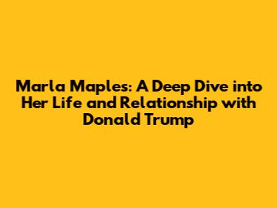 Marla Maples: A Deep Dive into Her Life and Relationship with Donald Trump