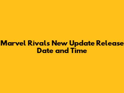 Marvel Rivals New Update Release Date and Time