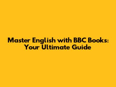 Master English with BBC Books: Your Ultimate Guide