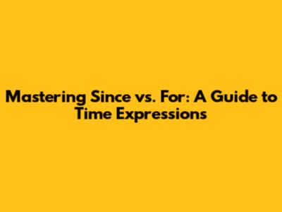 Mastering 'Since' vs. 'For': A Guide to Time Expressions