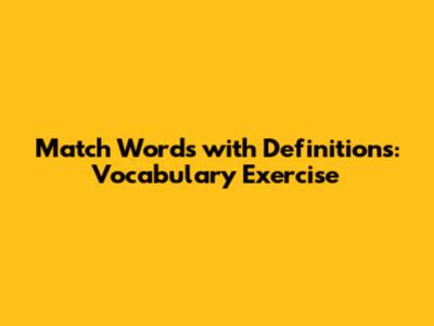Match Words with Definitions: Vocabulary Exercise