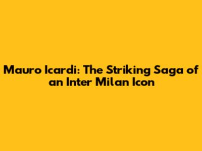 Mauro Icardi: The Striking Saga of an Inter Milan Icon