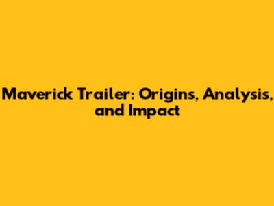 Maverick Trailer: Origins, Analysis, and Impact