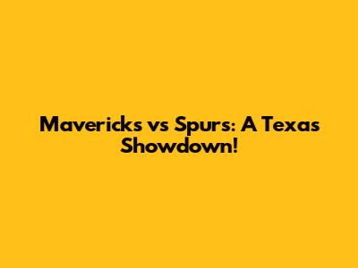 Mavericks vs Spurs: A Texas Showdown!