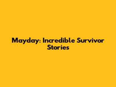 Mayday: Incredible Survivor Stories