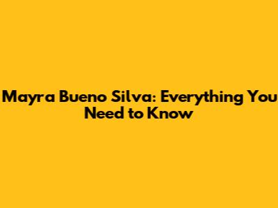 Mayra Bueno Silva: Everything You Need to Know