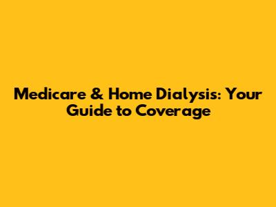 Medicare & Home Dialysis: Your Guide to Coverage