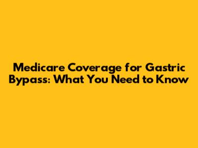 Medicare Coverage for Gastric Bypass: What You Need to Know