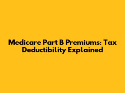 Medicare Part B Premiums: Tax Deductibility Explained