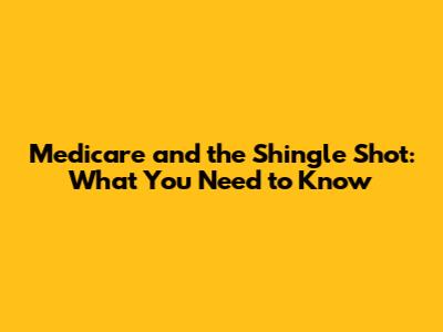 Medicare and the Shingle Shot: What You Need to Know