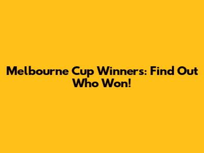 Melbourne Cup Winners: Find Out Who Won!