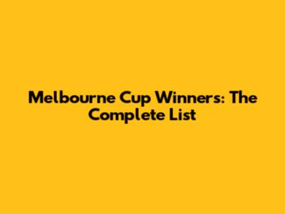 Melbourne Cup Winners: The Complete List