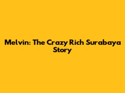 Melvin: The Crazy Rich Surabaya Story