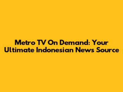 Metro TV On Demand: Your Ultimate Indonesian News Source