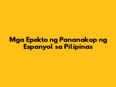 Mga Epekto ng Pananakop ng Espanyol sa Pilipinas