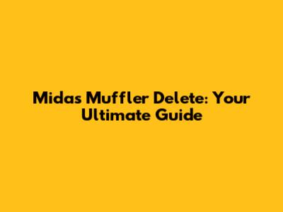 Midas Muffler Delete: Your Ultimate Guide