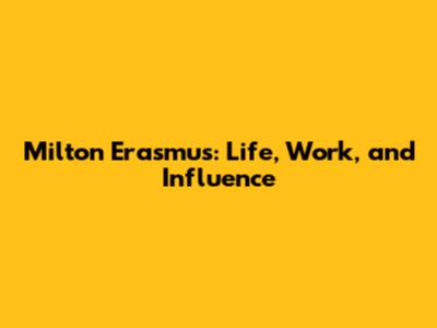 Milton Erasmus: Life, Work, and Influence