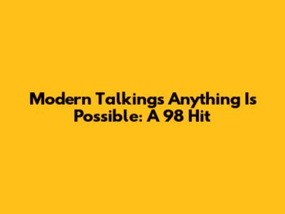 Modern Talking's 'Anything Is Possible': A '98 Hit