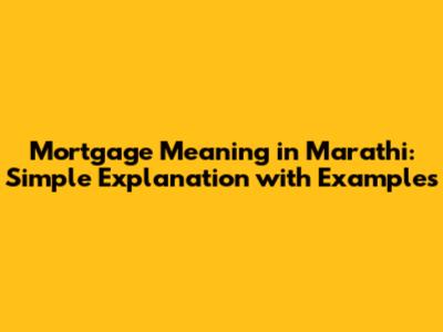 Mortgage Meaning in Marathi: Simple Explanation with Examples