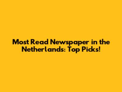 Most Read Newspaper in the Netherlands: Top Picks!