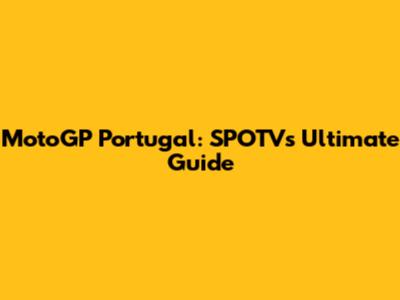 MotoGP Portugal: SPOTV's Ultimate Guide
