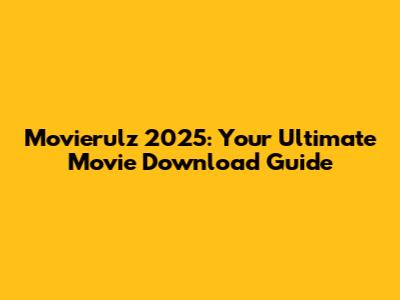Movierulz 2025: Your Ultimate Movie Download Guide