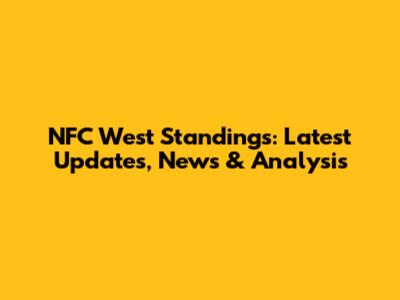 NFC West Standings: Latest Updates, News & Analysis