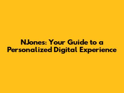 NJones: Your Guide to a Personalized Digital Experience