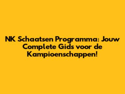 NK Schaatsen Programma: Jouw Complete Gids voor de Kampioenschappen!