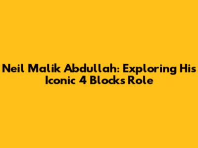 Neil Malik Abdullah: Exploring His Iconic '4 Blocks' Role