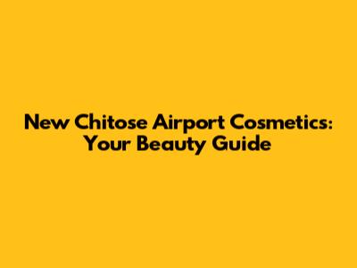 New Chitose Airport Cosmetics: Your Beauty Guide