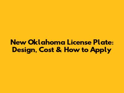 New Oklahoma License Plate: Design, Cost & How to Apply