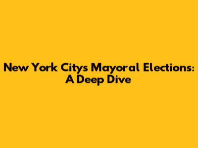 New York City's Mayoral Elections: A Deep Dive