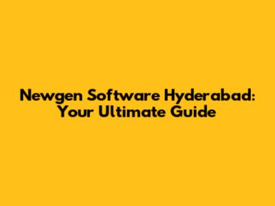 Newgen Software Hyderabad: Your Ultimate Guide