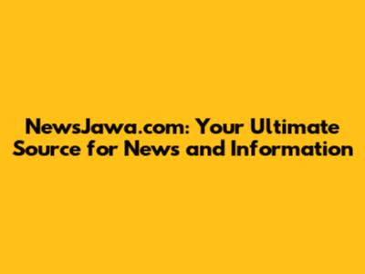 NewsJawa.com: Your Ultimate Source for News and Information