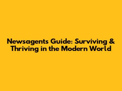 Newsagent's Guide: Surviving & Thriving in the Modern World