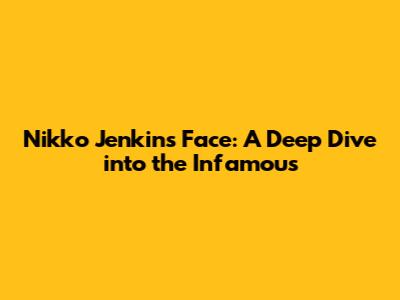 Nikko Jenkins' Face: A Deep Dive into the Infamous