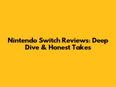 Nintendo Switch Reviews: Deep Dive & Honest Takes