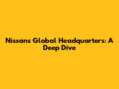 Nissan's Global Headquarters: A Deep Dive