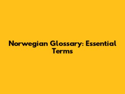 Norwegian Glossary: Essential Terms