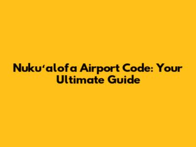 Nukuʻalofa Airport Code: Your Ultimate Guide